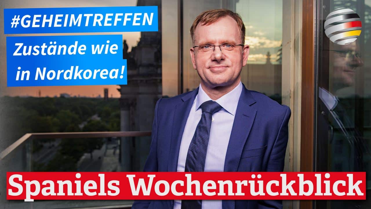 Geheimtreffen: Zustände wie in Nordkorea!  | Ein Wochenrückblick des AfD-Bundestagsabgeordneten  Dr. Dirk Spaniel