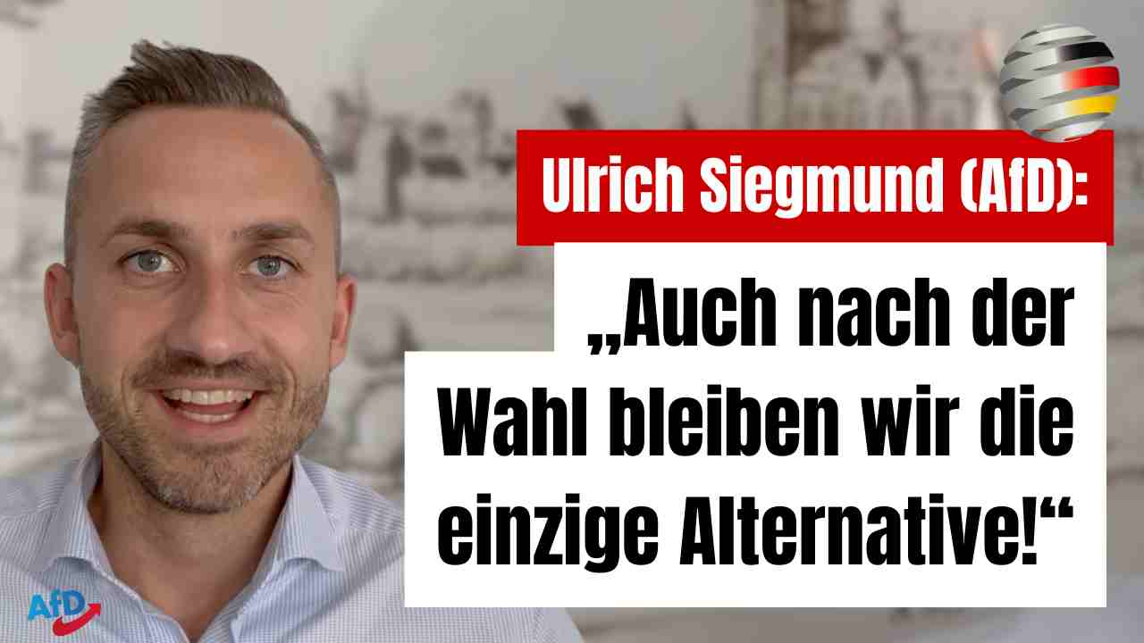 Ulrich Siegmund (AfD): „Auch nach der Wahl bleiben wir die einzige Alternative!“