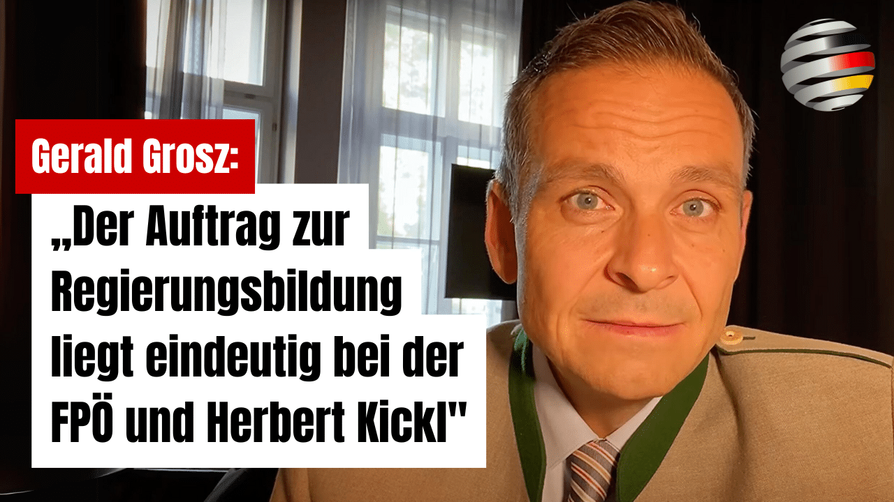 Gerald Grosz: „Der Auftrag zur Regierungsbildung liegt eindeutig bei der FPÖ und Herbert Kickl“