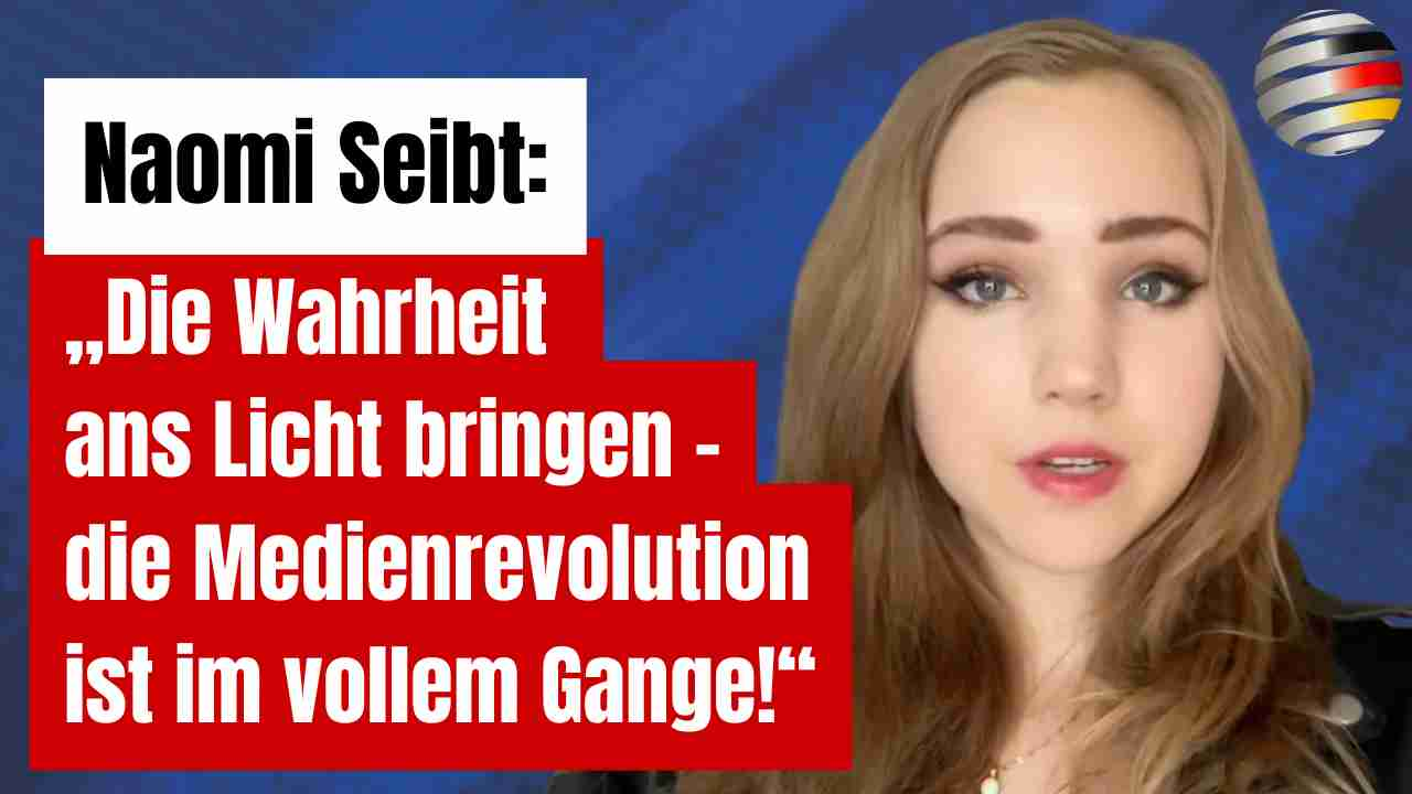 Naomi Seibt: „Die Wahrheit ans Licht bringen –  die Medienrevolution ist im vollem Gange!“