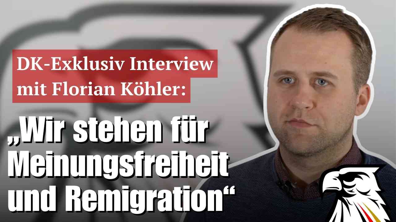 DK-Exklusiv Interview mit Florian Köhler: „Wir stehen für Meinungsfreiheit und Remigration“