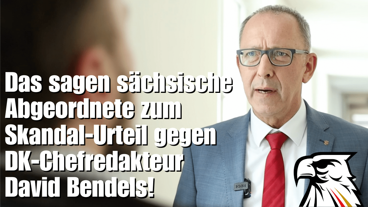 Das sagen sächsische Abgeordnete zum Skandal-Urteil gegen DK-Chefredakteur David Bendels!