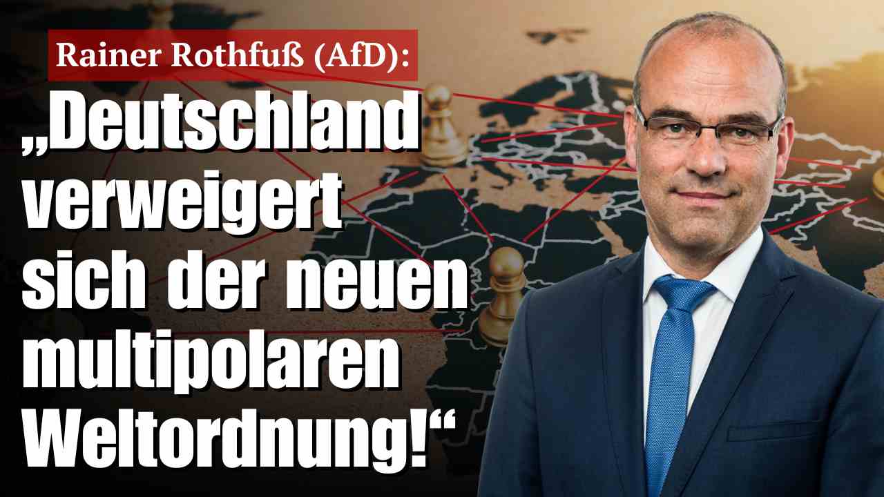 Rainer Rothfuß (AfD): „Deutschland verweigert sich der neuen multipolaren Weltordnung!“