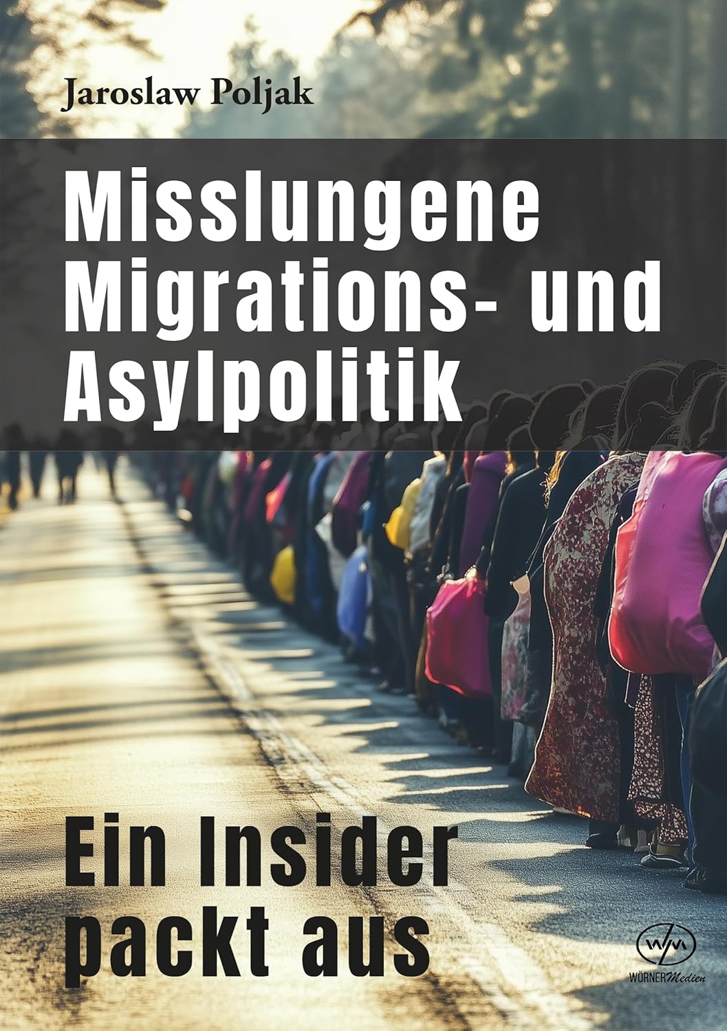 „Misslungene Migrations- und Asylpolitik – Ein Insider packt aus“ von Jaroslaw Poljak