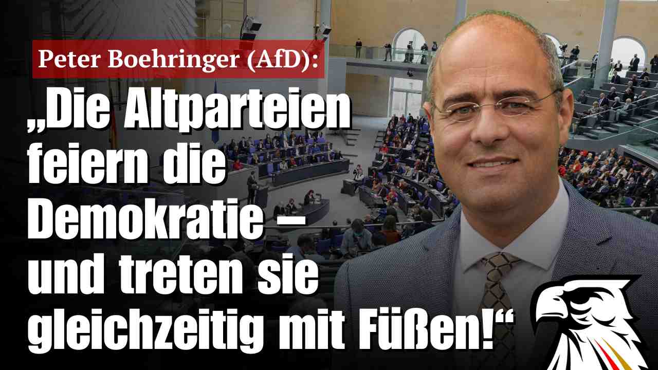 Peter Boehringer (AfD): „Die Altparteien feiern die Demokratie – und treten sie gleichzeitig mit Füßen!“