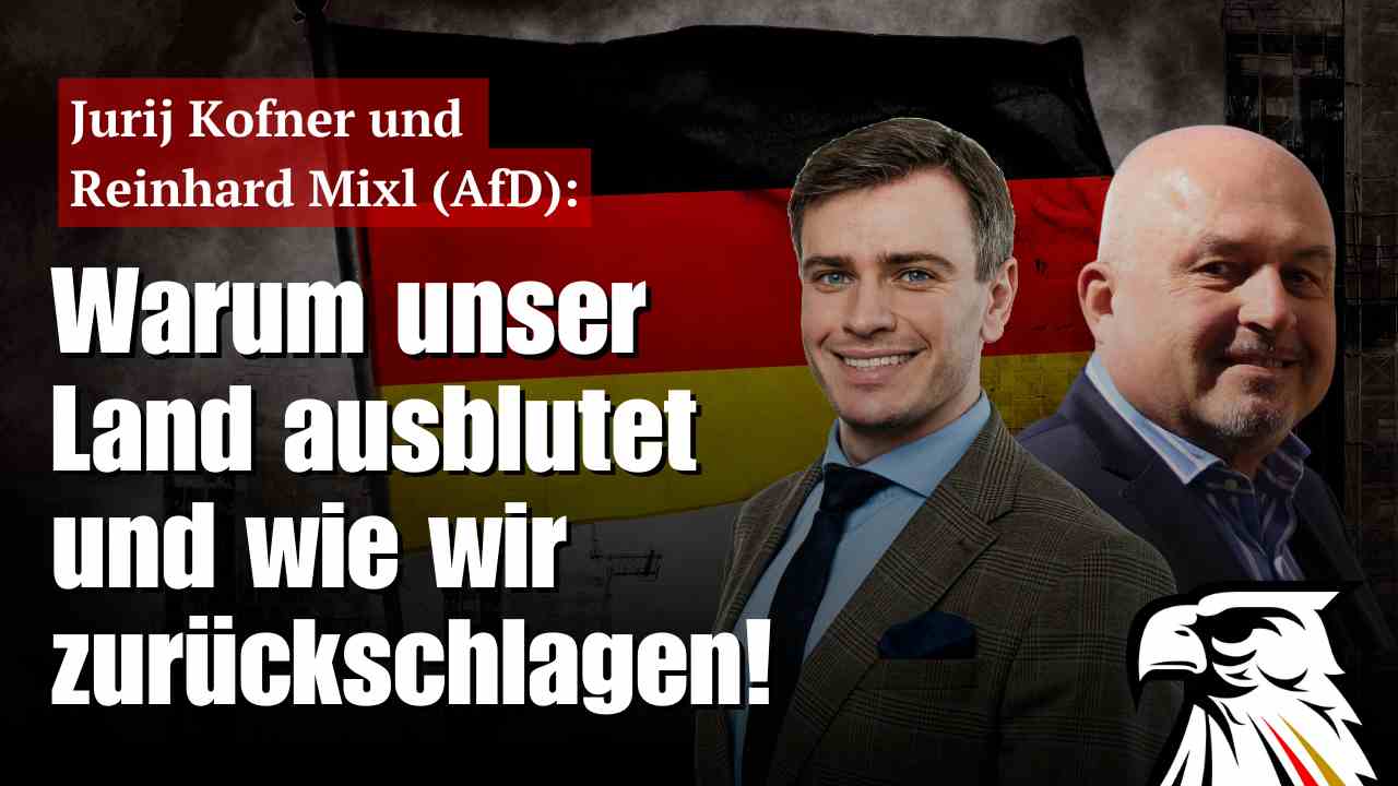 Warum unser Land ausblutet und wie wir zurückschlagen!  | Jurij Kofner und Reinhard Mixl (AfD)