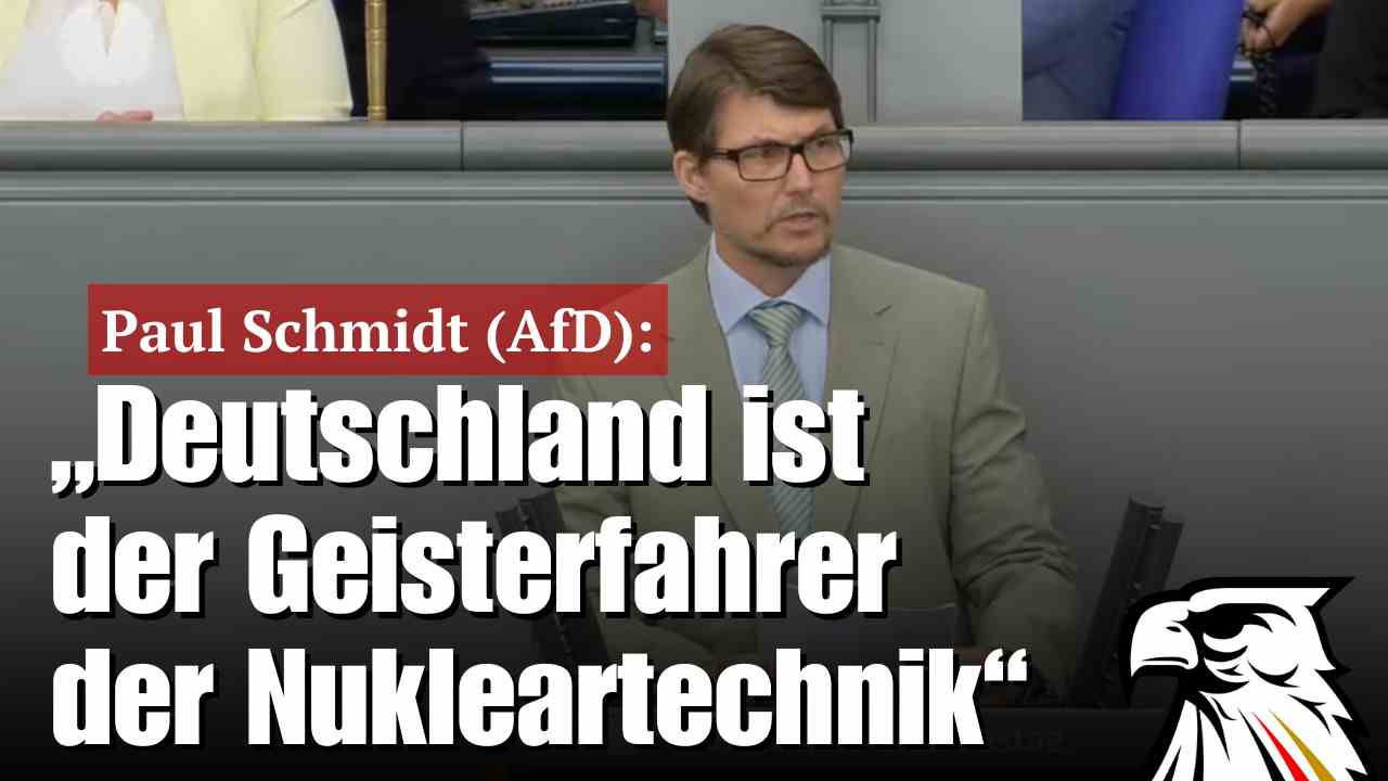 Paul Schmidt (AfD): „Deutschland ist der Geisterfahrer der Nukleartechnik“