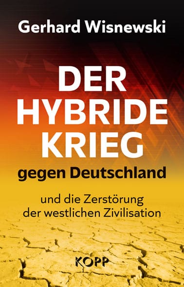 „Der hybride Krieg gegen Deutschland und die Zerstörung der westlichen Zivilisation“ von Gerhard Wisnewski