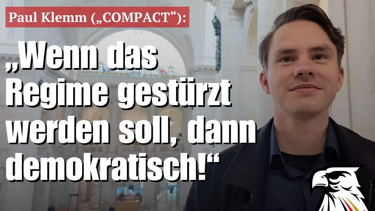„Wenn das Regime gestürzt werden soll, dann demokratisch!“ | Paul Klemm („COMPACT“) „Wenn das Regime gestürzt werden soll, dann demokratisch!“ | Paul Klemm („COMPACT“)