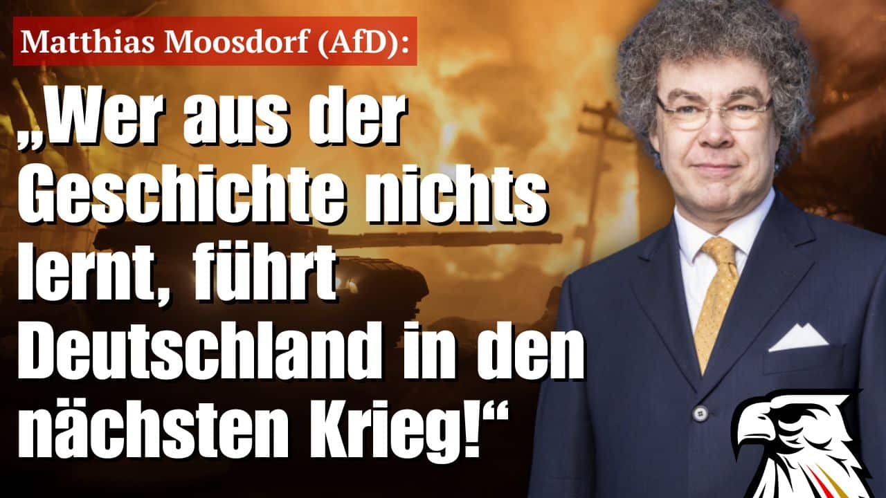 „Wer aus der Geschichte nichts lernt, führt Deutschland in den nächsten Krieg!“ | Matthias Moosdorf (AfD)