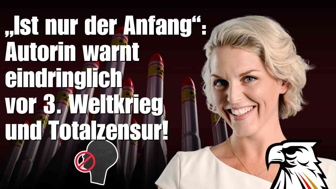 „Ist nur der Anfang“: Autorin warnt eindringlich vor 3. Weltkrieg und Totalzensur!