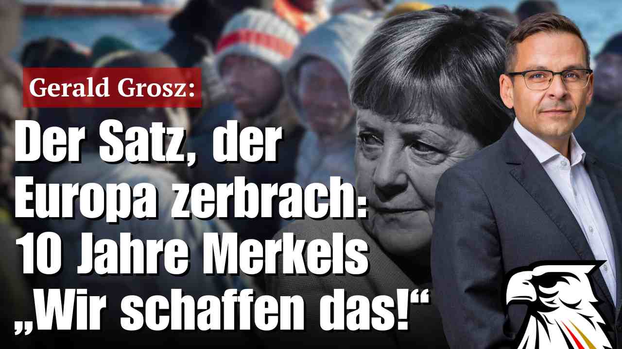 Der Satz, der Europa zerbrach: 10 Jahre Merkels „Wir schaffen das!“ | Gerald Grosz