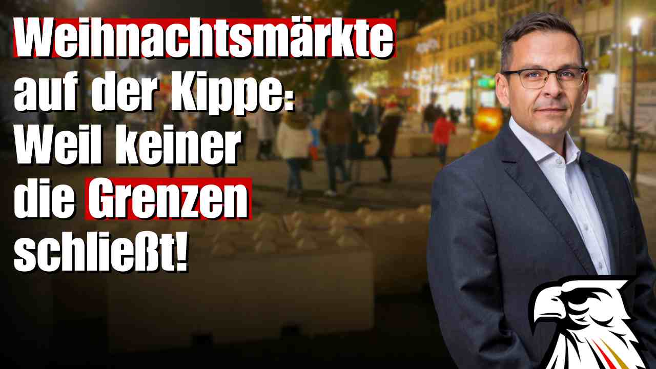 Weihnachtsmärkte auf der Kippe:  Weil keiner die Grenzen schließt! | Gerald Grosz